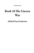 Cover: Book 10 The Unseen War (11 book series) - Ah'Rael'Enai'Aetherion