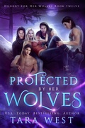Cover: Protected by Her Wolves (Hungry for Her Wolves, #12) - Shifting Sands Publishing