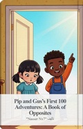Cover: Pip and Gus's First 100 Adventures A Book of Opposites (Pip and Gus's First 100 Words, #3) - NX7