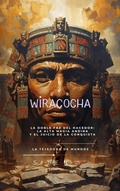 Cover: WIRACOCHA La Doble Faz del Hacedor: La Alta Magia Andina y el Juicio de la Conquista (INCAS) - La Tejedora de Mundos