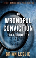 Cover: The Wrongful Conviction Methodology - True American Publishing