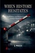 Cover: When History Hesitates - J WELLS
