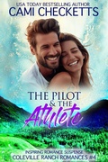 Cover: The Pilot & The Athlete (Coleville Ranch Romances, #4) - Cami Checketts