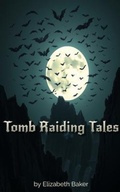 Cover: Tomb Raiding Tales - Elizabeth Baker