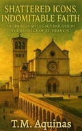Cover: Shattered Icons, Indomitable Faith - T.M. Aquinas Publishing
