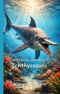 Enlarge image Cover: It's Time to Learn about Ichthyosauri - Silent King Books