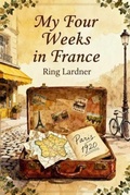 Cover: My Four Weeks in France - Bleecker Books
