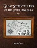 Cover: Great Storytellers of the Upper Peninsula - Scriptor House LLC