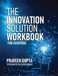 Cover: The Innovation Solution Workbook - Praveen Gupta