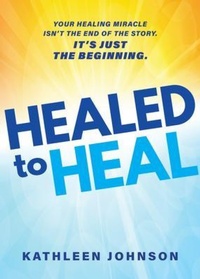 Enlarge image Cover: Healed to Heal - Kathleen Johnson Ministries