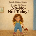 Cover: No-No-Not Today! (Sass & Giggles Stories, #1) - Shelly D. Boxx