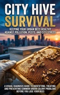Cover: City Hive Survival: Keeping Your Urban Bees Healthy Against Pollution, Pests, and City Stress - epubli