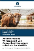 Cover: Antimikrobielle Wirksamkeit von Guavenblaettern gegen subklinische Mastitis - Verlag Unser Wissen