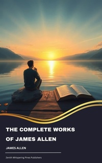 Enlarge image Cover: The Complete Works of James Allen - Zenith Whispering Pines Publishers