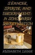 Cover: S&eacute;ances, Spirits, and Discernment: A Scholarly Investigation - RomaAquila