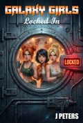 Cover: Galaxy Girls: Locked In - J Peters