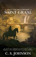 Cover: La Qu&ecirc;te d'un chevalier pour le Saint Graal - C. S. Johnson