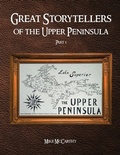 Cover: Great Storytellers of the Upper Peninsula - Scriptor House LLC