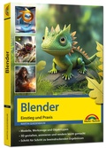 Cover: Blender - 3D Animationen gestalten, animieren, rendern, Einstieg und Praxis - Viele praktische Beispiele und Video Lektionen - komplett in Farbe - Markt + Technik