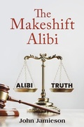 Cover: The Makeshift Alibi - AUSTIN MACAULEY