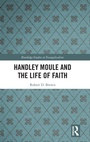Cover: Handley Moule and the Life of Faith - Routledge