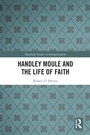 Cover: Handley Moule and the Life of Faith - Routledge