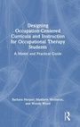 Cover: Designing Occupation-Centered Curricula and Instruction for Occupational Therapy Students - Routledge