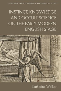 Enlarge image Cover: Instinct, Knowledge and Occult Science on the Early Modern English Stage - Edinburgh Critical Studies in Renaissance Culture