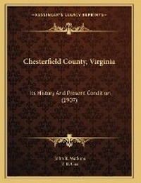 Enlarge image Cover: Chesterfield County, Virginia - Kessinger Publishing