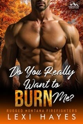 Cover: Do You Really Want to Burn Me? (Deepwood Mountain: Rugged Montana Firefighters) - No Regerts Press, LLC