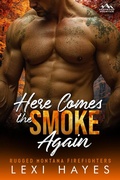 Cover: Here Comes the Smoke Again (Deepwood Mountain: Rugged Montana Firefighters) - No Regerts Press, LLC