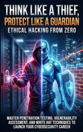 Cover: Think Like a Thief, Protect Like a Guardian: Ethical Hacking from Zero - epubli