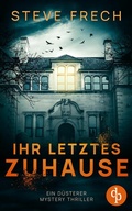 Cover: Ihr letztes Zuhause | Ein d&uuml;sterer Mystery Thriller - dp DIGITAL PUBLISHERS GmbH