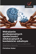 Cover: Wdrazanie profesjonalnych spolecznosci edukacyjnych w kontekscie szkolnym - Wydawnictwo Nasza Wiedza