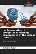 Cover: Implementation of professional learning communities in the school context - Our Knowledge Publishing