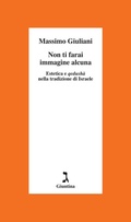 Cover: Non ti farai immagine alcuna. Estetica e qedush&agrave; nella tradizione di Israele - Schulim Vogelmann;Giuntina