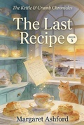 Cover: The Last Recipe (The Kettle & Crumb Chronicles, #5) - Margaret Ashford