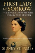 Cover: First Lady of Sorrow - The Epic Life and Inner World of Mary Todd Lincoln - Beebop Publishing Group