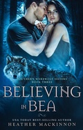 Cover: Believing in Bea (Southern Werewolf Sisters, #3) - Heather MacKinnon