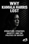 Cover: Why Kamala Harris Lost: Structure, Strategy, Identity, and the Politics of Defeat - E3