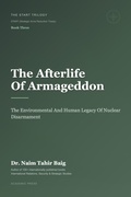 Cover: The Afterlife of Armageddon: The Environmental and Human Legacy of Nuclear Disarmament - Dr Naim Tahir Baig