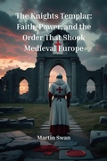 Cover: The Knights Templar: Faith, Power, and the Order That Shook Medieval Europe - Martin Swan
