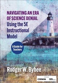 Cover: Navigating an Era of Science Denial Using the 5E Instructional Model - Corwin Press Inc
