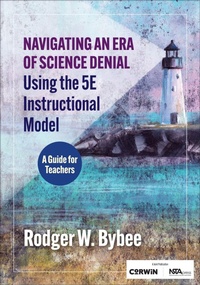 Enlarge image Cover: Navigating an Era of Science Denial Using the 5E Instructional Model - Corwin Press Inc