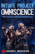 Cover: Initiate Project Omniscience (The World War III Chronicles, #3) - Darrel Madison