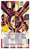 Cover: An Omnibus of Masked Selves - 3 Classic Psychological Fiction Novels - e-artnow Collections