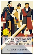 Cover: Gentlemen of Daring Deeds - 3 Classic Adventure Legends - e-artnow Collections