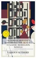 Cover: Victorian Heroines Who Broke the Rules - 3 Classic Rebellion Novels - e-artnow Collections