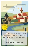 Cover: Echoes of the English Countryside - 3 Classic Village Fiction Stories - e-artnow Collections