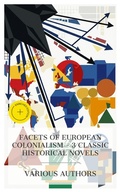 Cover: Facets of European colonialism - 3 Classic Historical Novels - e-artnow Collections